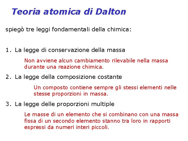 Teoria atomica di Dalton spiegò tre leggi fondamentali della chimica: 1. La legge di