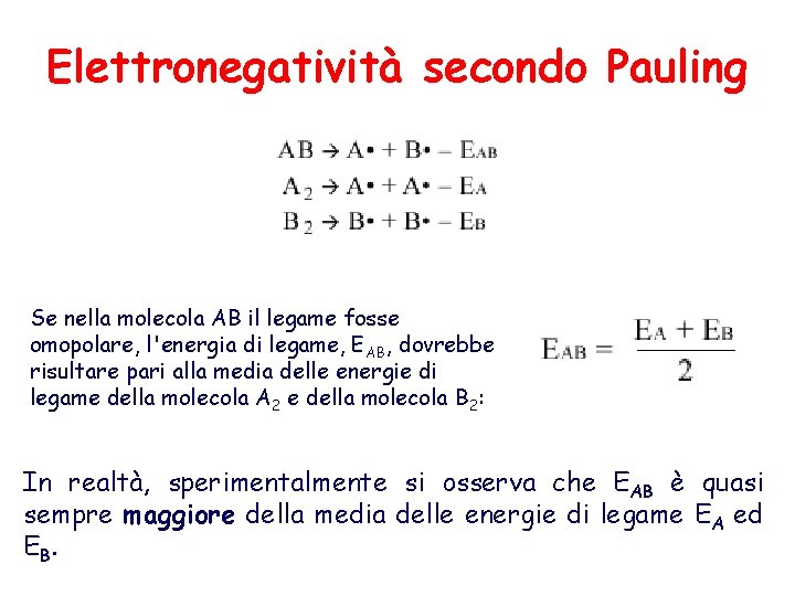 Elettronegatività secondo Pauling Se nella molecola AB il legame fosse omopolare, l'energia di legame,