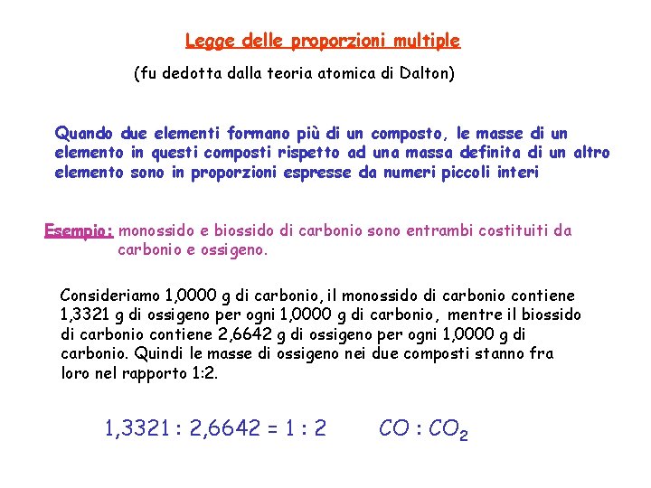 Legge delle proporzioni multiple (fu dedotta dalla teoria atomica di Dalton) Quando due elementi