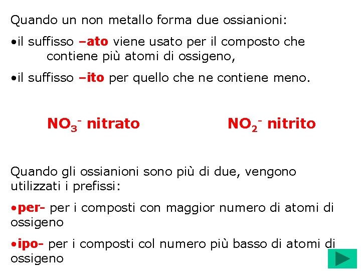 Quando un non metallo forma due ossianioni: • il suffisso –ato viene usato per