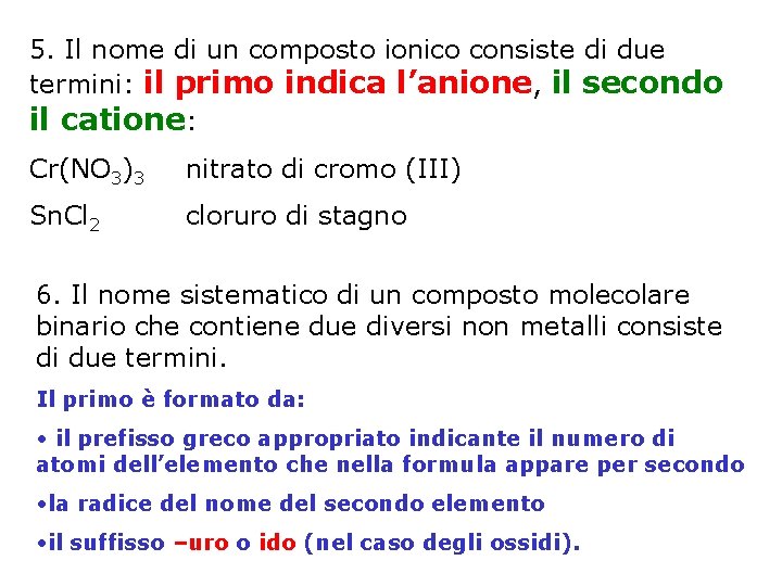 5. Il nome di un composto ionico consiste di due termini: il primo indica