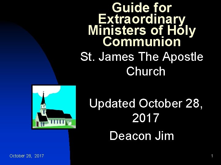 Guide for Extraordinary Ministers of Holy Communion St. James The Apostle Church Updated October