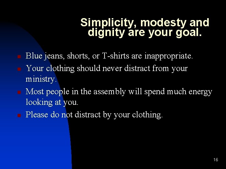 Simplicity, modesty and dignity are your goal. n n Blue jeans, shorts, or T-shirts