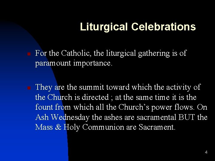 Liturgical Celebrations n n For the Catholic, the liturgical gathering is of paramount importance.