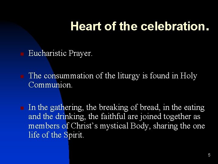 Heart of the celebration. n n n Eucharistic Prayer. The consummation of the liturgy