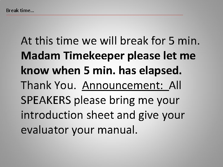 Break time… At this time we will break for 5 min. Madam Timekeeper please
