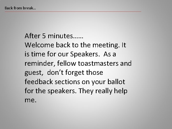 Back from break… After 5 minutes…… Welcome back to the meeting. It is time