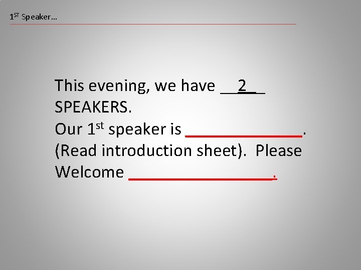 1 ST Speaker… This evening, we have __2__ SPEAKERS. Our 1 st speaker is