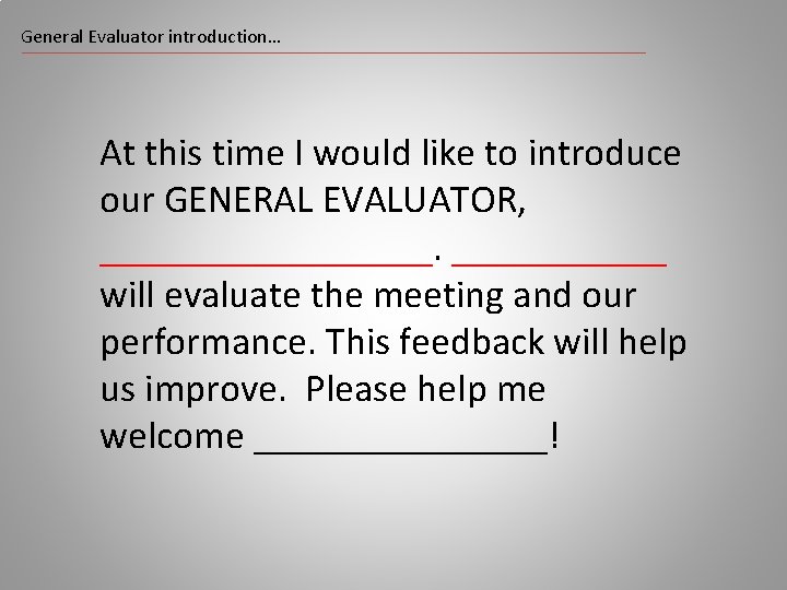 General Evaluator introduction… At this time I would like to introduce our GENERAL EVALUATOR,