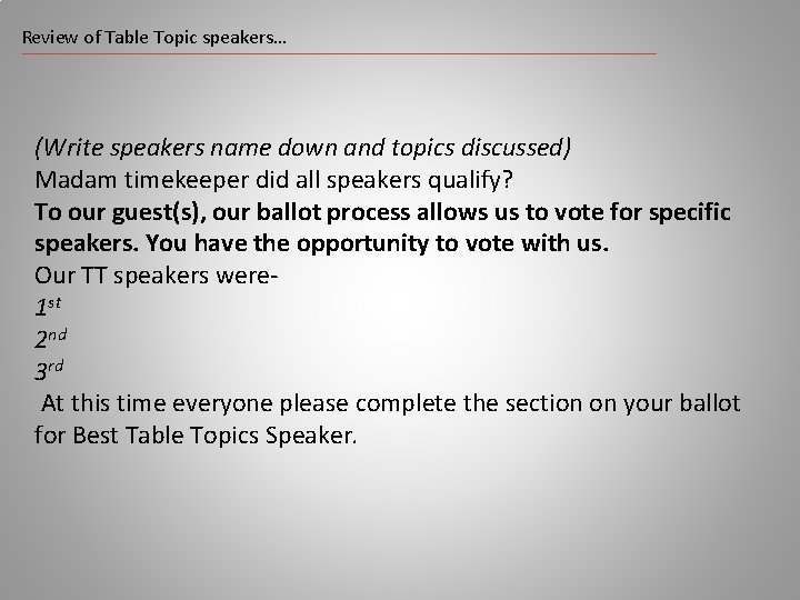 Review of Table Topic speakers… (Write speakers name down and topics discussed) Madam timekeeper