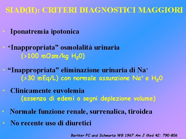 SIAD(H): CRITERI DIAGNOSTICI MAGGIORI • Iponatremia ipotonica • “Inappropriata” osmolalità urinaria (>100 m. Osm/kg