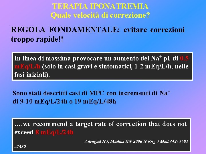 TERAPIA IPONATREMIA Quale velocità di correzione? REGOLA FONDAMENTALE: evitare correzioni troppo rapide!! In linea