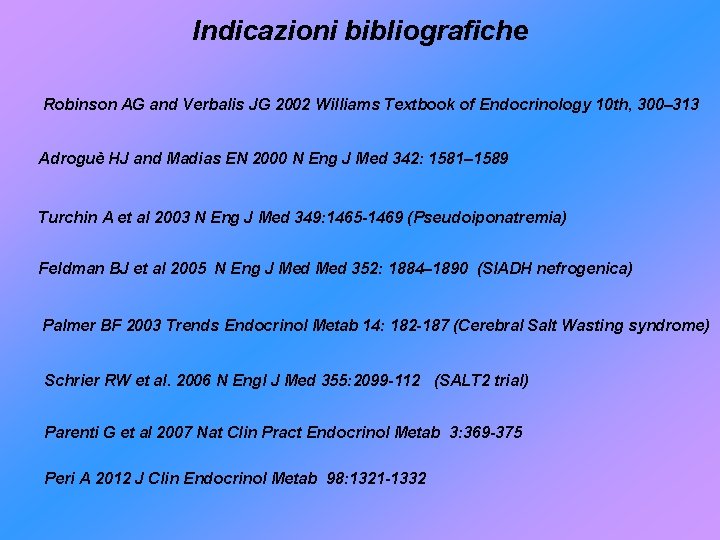 Indicazioni bibliografiche Robinson AG and Verbalis JG 2002 Williams Textbook of Endocrinology 10 th,