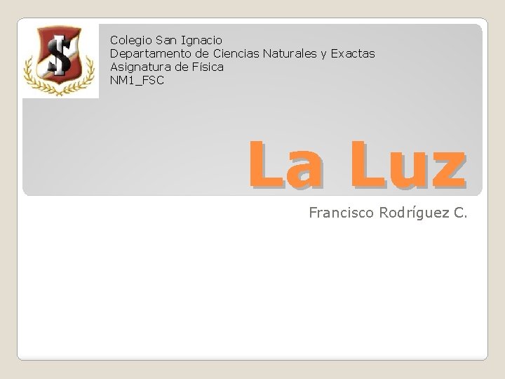 Colegio San Ignacio Departamento de Ciencias Naturales y Exactas Asignatura de Física NM 1_FSC Colegio San Ignacio Departamento de Ciencias Naturales y Exactas Asignatura de Física NM 1_FSC