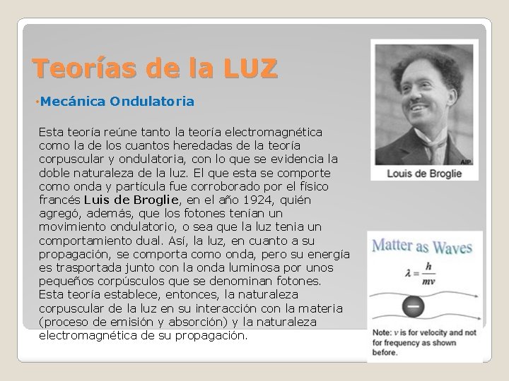 Teorías de la LUZ • Mecánica Ondulatoria Esta teoría reúne tanto la teoría electromagnética Teorías de la LUZ • Mecánica Ondulatoria Esta teoría reúne tanto la teoría electromagnética