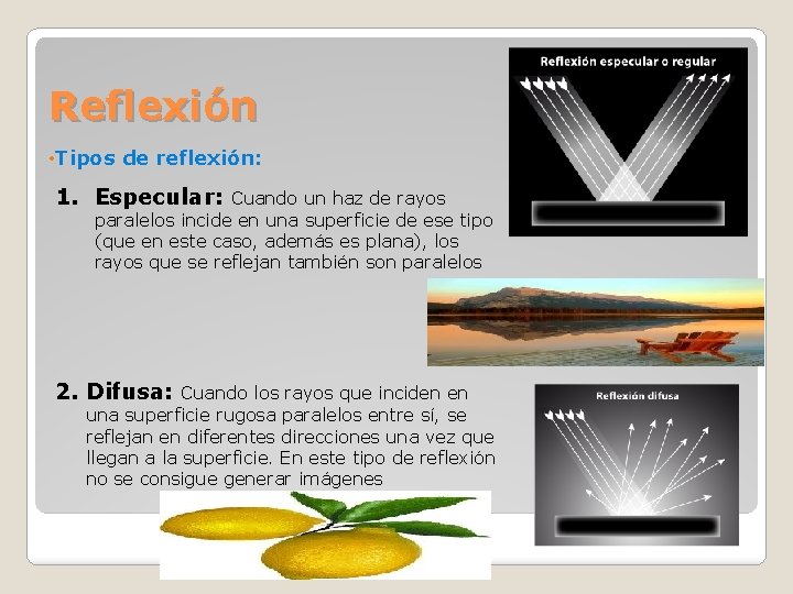 Reflexión • Tipos de reflexión: 1. Especular: Cuando un haz de rayos paralelos incide Reflexión • Tipos de reflexión: 1. Especular: Cuando un haz de rayos paralelos incide