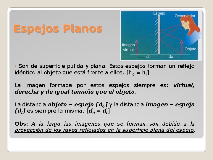 Espejos Planos • Son de superficie pulida y plana. Estos espejos forman un reflejo Espejos Planos • Son de superficie pulida y plana. Estos espejos forman un reflejo
