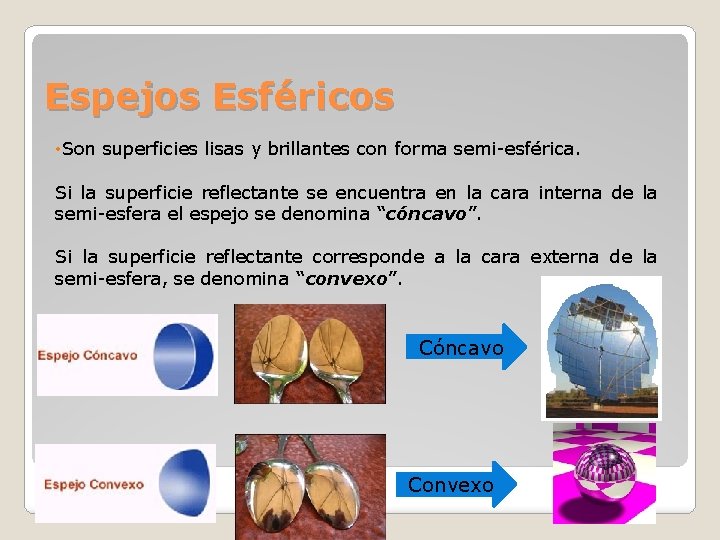 Espejos Esféricos • Son superficies lisas y brillantes con forma semi-esférica. Si la superficie Espejos Esféricos • Son superficies lisas y brillantes con forma semi-esférica. Si la superficie