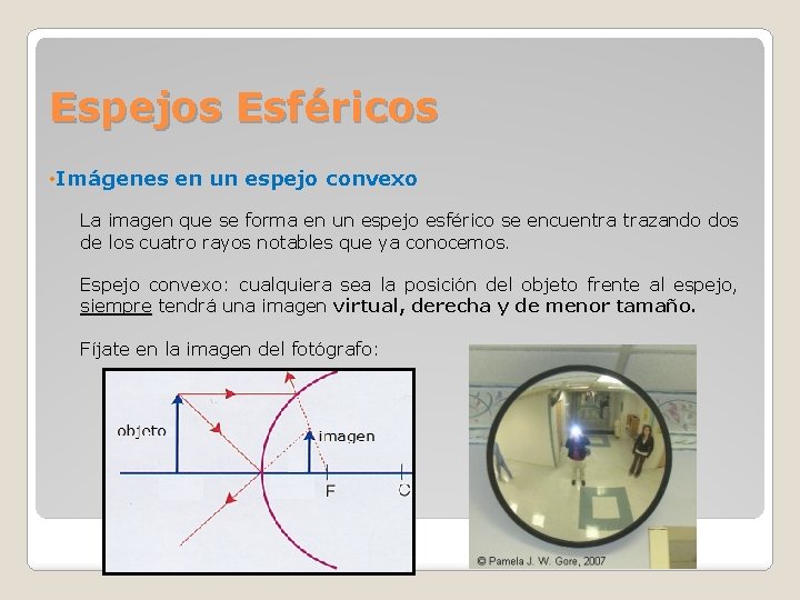 Espejos Esféricos • Imágenes en un espejo convexo La imagen que se forma en Espejos Esféricos • Imágenes en un espejo convexo La imagen que se forma en