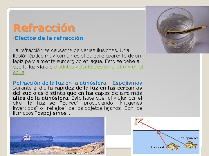 Refracción • Efectos de la refracción La refracción es causante de varias ilusiones. Una Refracción • Efectos de la refracción La refracción es causante de varias ilusiones. Una
