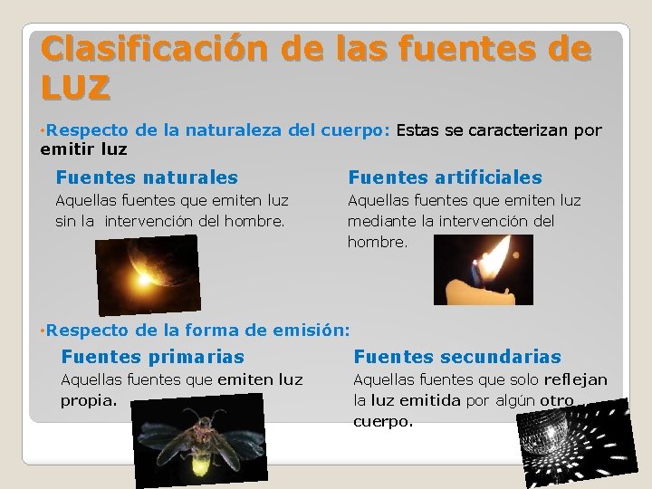 Clasificación de las fuentes de LUZ • Respecto de la naturaleza del cuerpo: Estas Clasificación de las fuentes de LUZ • Respecto de la naturaleza del cuerpo: Estas