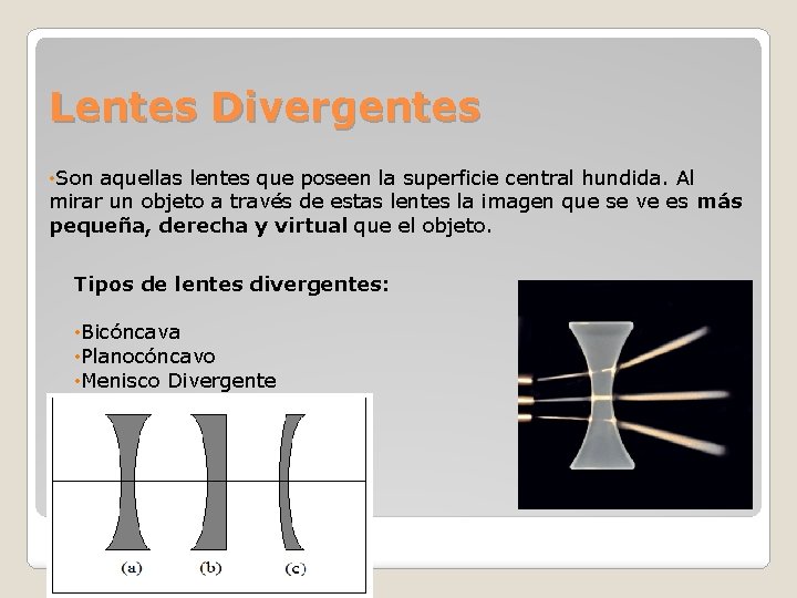 Lentes Divergentes • Son aquellas lentes que poseen la superficie central hundida. Al mirar Lentes Divergentes • Son aquellas lentes que poseen la superficie central hundida. Al mirar
