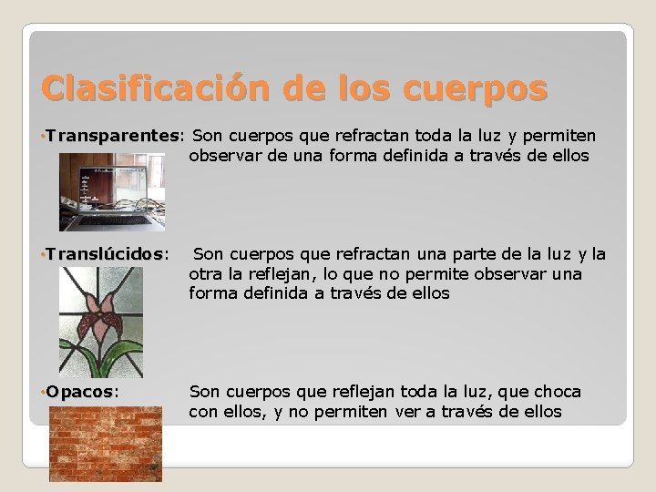 Clasificación de los cuerpos • Transparentes: Son cuerpos que refractan toda la luz y Clasificación de los cuerpos • Transparentes: Son cuerpos que refractan toda la luz y