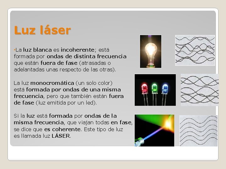 Luz láser • La luz blanca es incoherente; está formada por ondas de distinta Luz láser • La luz blanca es incoherente; está formada por ondas de distinta