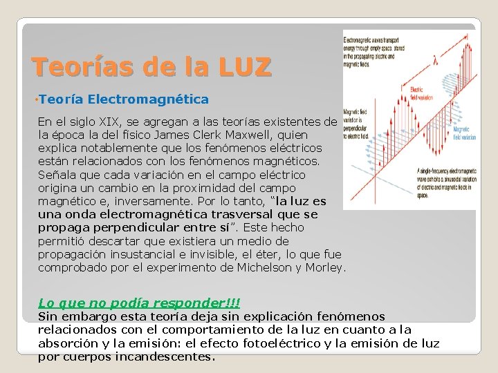 Teorías de la LUZ • Teoría Electromagnética En el siglo XIX, se agregan a Teorías de la LUZ • Teoría Electromagnética En el siglo XIX, se agregan a