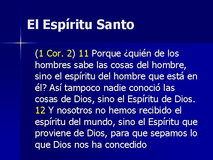 El Espíritu Santo (1 Cor. 2) 11 Porque ¿quién de los hombres sabe las