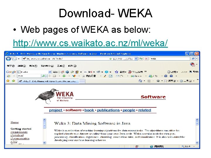 Download- WEKA • Web pages of WEKA as below: http: //www. cs. waikato. ac.