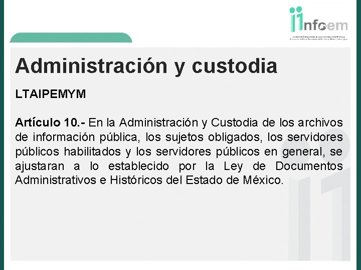 Administración y custodia LTAIPEMYM Artículo 10. - En la Administración y Custodia de los