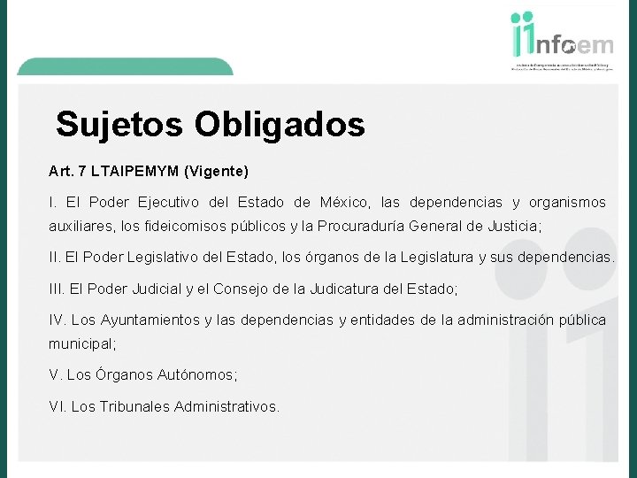Sujetos Obligados Art. 7 LTAIPEMYM (Vigente) I. El Poder Ejecutivo del Estado de México,