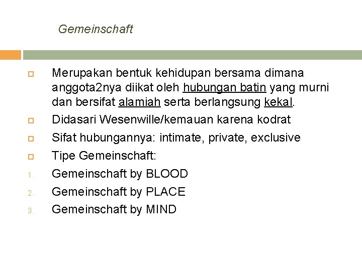 Gemeinschaft 1. 2. 3. Merupakan bentuk kehidupan bersama dimana anggota 2 nya diikat oleh Gemeinschaft 1. 2. 3. Merupakan bentuk kehidupan bersama dimana anggota 2 nya diikat oleh