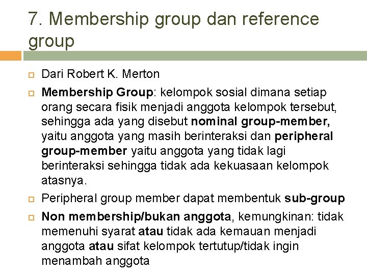 7. Membership group dan reference group Dari Robert K. Merton Membership Group: kelompok sosial