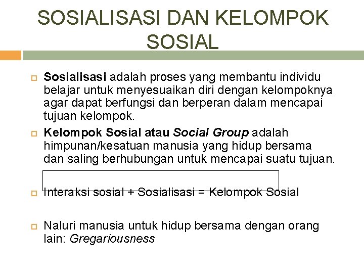 SOSIALISASI DAN KELOMPOK SOSIAL Sosialisasi adalah proses yang membantu individu belajar untuk menyesuaikan diri