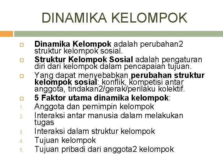 DINAMIKA KELOMPOK 1. 2. 3. 4. 5. Dinamika Kelompok adalah perubahan 2 struktur kelompok DINAMIKA KELOMPOK 1. 2. 3. 4. 5. Dinamika Kelompok adalah perubahan 2 struktur kelompok