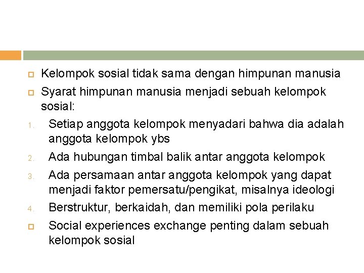  1. 2. 3. 4. Kelompok sosial tidak sama dengan himpunan manusia Syarat himpunan