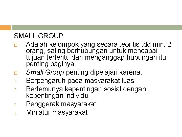 SMALL GROUP Adalah kelompok yang secara teoritis tdd min. 2 orang, saling berhubungan untuk