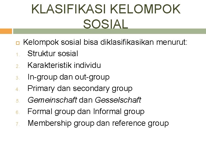 KLASIFIKASI KELOMPOK SOSIAL 1. 2. 3. 4. 5. 6. 7. Kelompok sosial bisa diklasifikasikan