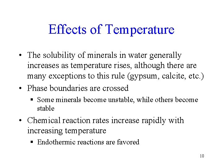 Effects of Temperature • The solubility of minerals in water generally increases as temperature