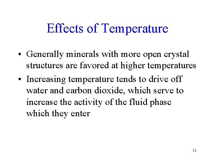 Effects of Temperature • Generally minerals with more open crystal structures are favored at