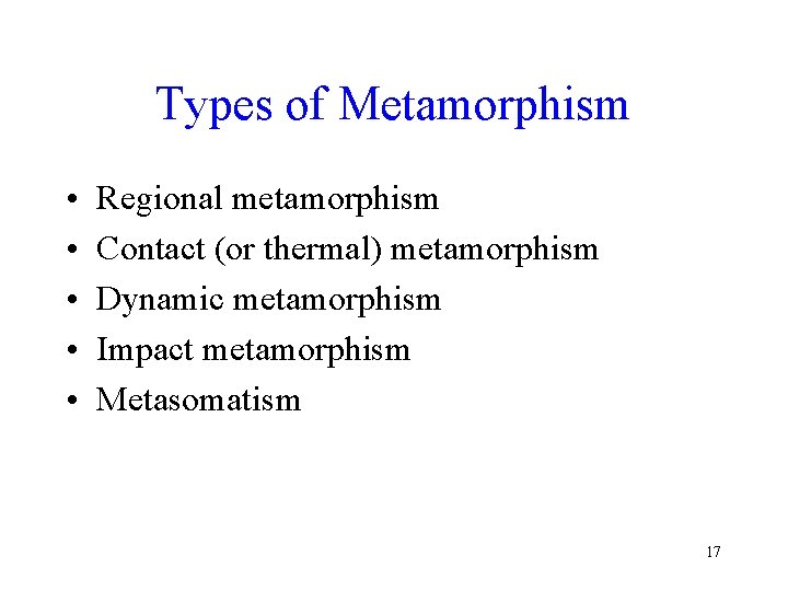 Types of Metamorphism • • • Regional metamorphism Contact (or thermal) metamorphism Dynamic metamorphism