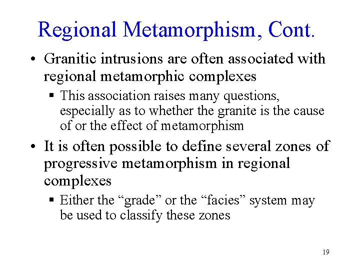 Regional Metamorphism, Cont. • Granitic intrusions are often associated with regional metamorphic complexes §