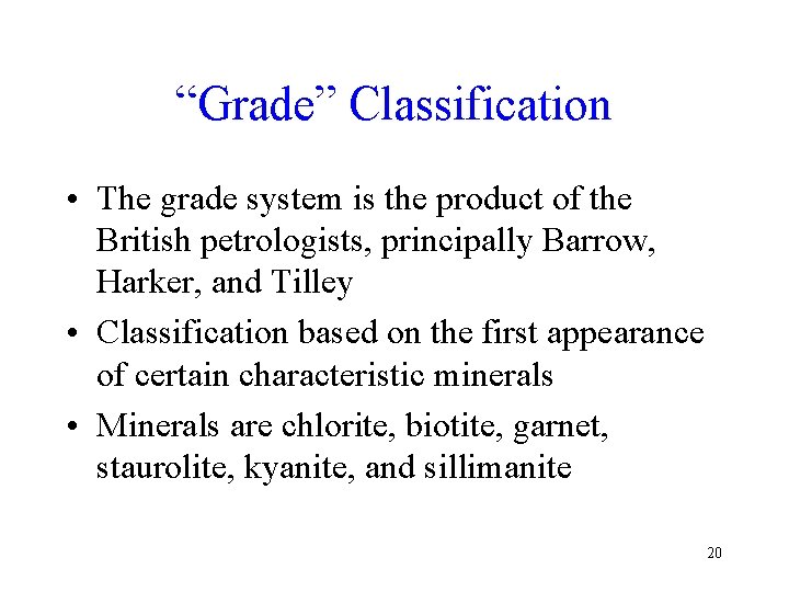 “Grade” Classification • The grade system is the product of the British petrologists, principally