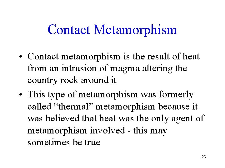 Contact Metamorphism • Contact metamorphism is the result of heat from an intrusion of