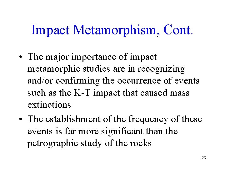 Impact Metamorphism, Cont. • The major importance of impact metamorphic studies are in recognizing