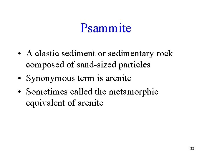 Psammite • A clastic sediment or sedimentary rock composed of sand-sized particles • Synonymous
