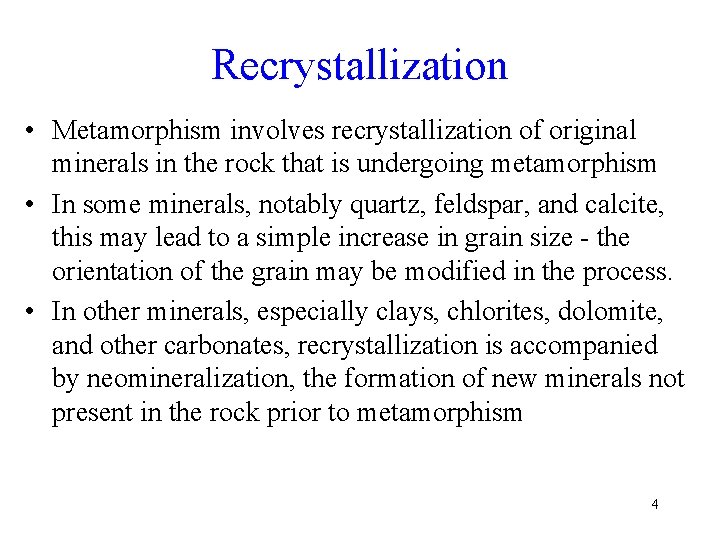 Recrystallization • Metamorphism involves recrystallization of original minerals in the rock that is undergoing