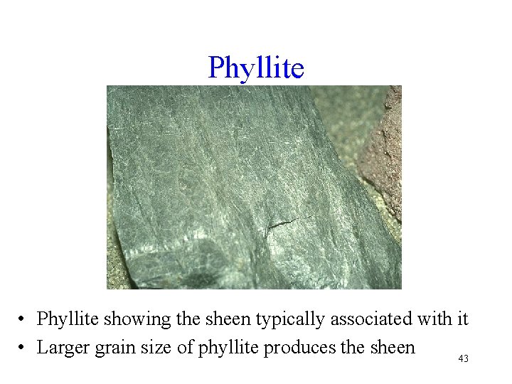 Phyllite • Phyllite showing the sheen typically associated with it • Larger grain size